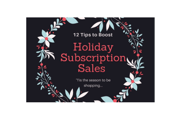 12 Tips to Boost Holiday Subscription Sales