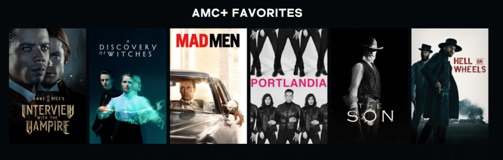 AMC+ offers favorites like Interview with the Vampire, A Discovery of Witches, Portlandia, The Son and Hell on Wheels. The same programs will be available on their new ad-supported tier.